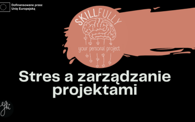 Projekt SKILLfully: Rola stresu w zarządzaniu projektami