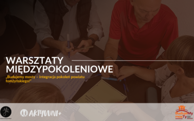 Międzypokoleniowe warsztaty integracyjne – razem budujemy więzi i&nbsp;przełamujemy stereotypy